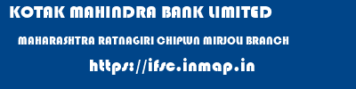 KOTAK MAHINDRA BANK LIMITED  MAHARASHTRA RATNAGIRI CHIPLUN MIRJOLI BRANCH  ifsc code